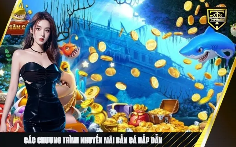 Các chương trình Khuyến mãi Bắn Cá hấp dẫn