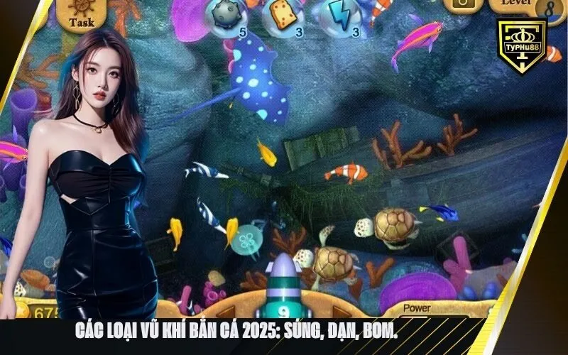 Các loại vũ khí bắn cá 2025 súng, đạn, bom.