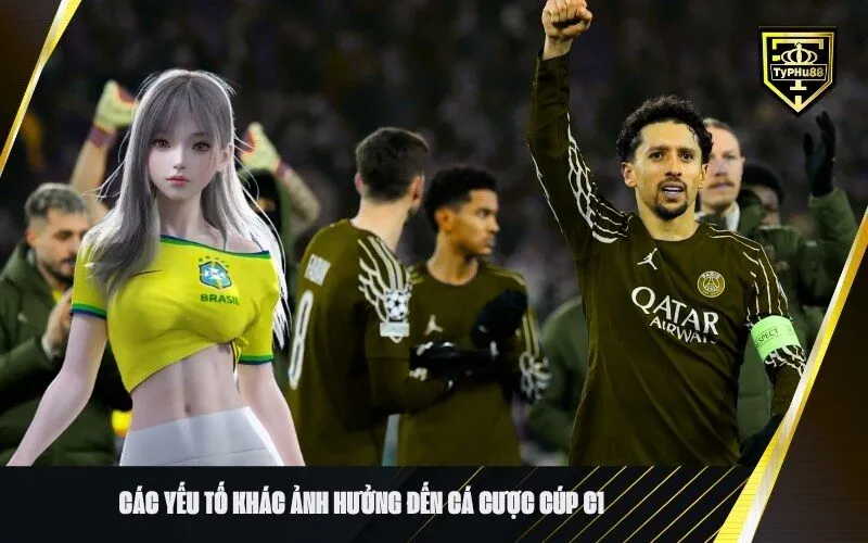 Các Yếu Tố Khác Ảnh Hưởng Đến Cá Cược Cúp C1