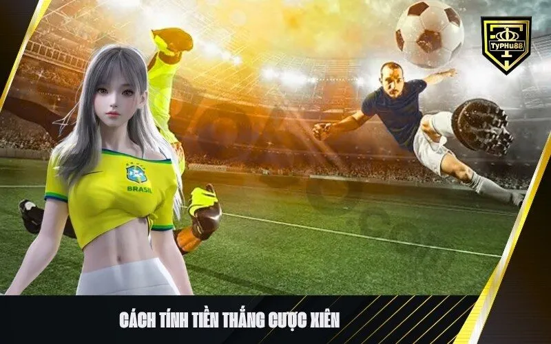 Cách Tính Tiền Thắng Cược Xiên