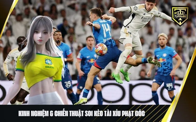 Kinh nghiệm & Chiến thuật soi kèo Tài Xỉu Phạt Góc