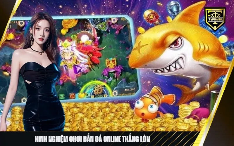 Kinh nghiệm chơi bắn cá online thắng lớn