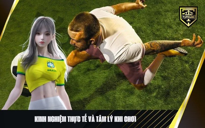 Kinh Nghiệm Thực Tế và Tâm Lý Khi Chơi