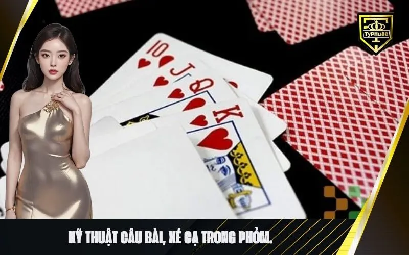 Kỹ thuật câu bài, xé cạ trong phỏm.