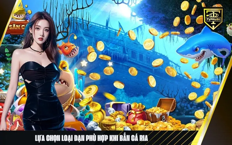 Lựa Chọn Loại Đạn Phù Hợp Khi Bắn Cá Ria