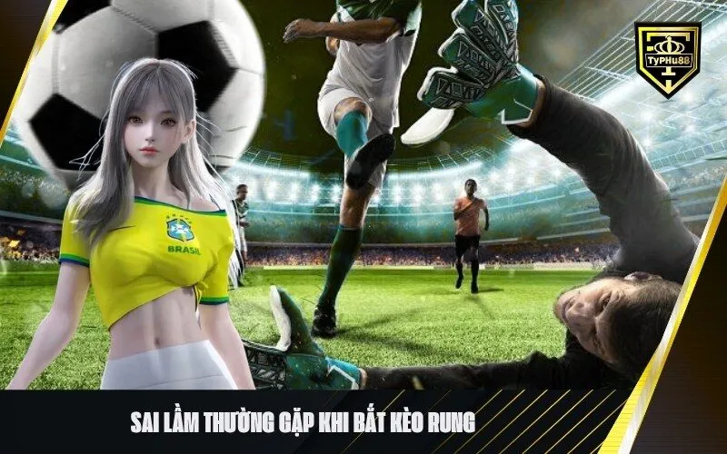 Sai lầm thường gặp khi bắt kèo rung