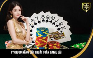 Typhu88 Nâng Cấp Thuật Toán Game Bài