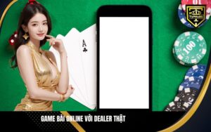 Game bài online với dealer thật